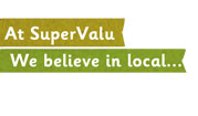 At SuperValu we believe in local...